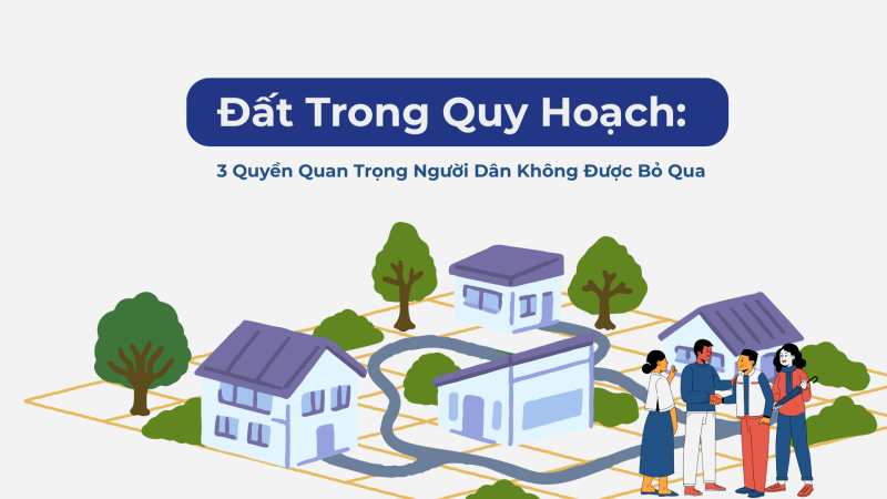 Đất Trong Quy Hoạch: 3 Quyền Quan Trọng Người Dân Không Được Bỏ Qua